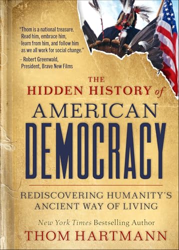 Hidden History of American Democracy: Rediscovering Humanity's Ancient Way of Living