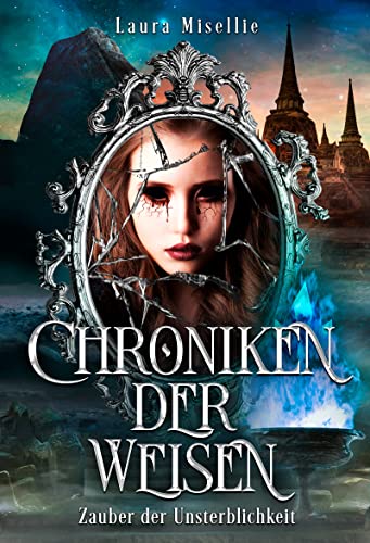 Chroniken der Weisen: Zauber der Unsterblichkeit (Band 8 - das Finale der Urban Fantasy-Serie mit magischen Zeitreisen in die Vergangenheit)