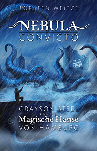 Grayson Steel und die Magische Hanse von Hamburg: Nebula Convicto Zyklus 1 Band 2