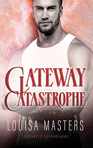 Gateway Catastrophe (Ghostly Guardians Book 4)