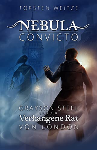 Grayson Steel und der Verhangene Rat von London: Nebula Convicto Zyklus 1 Band 1
