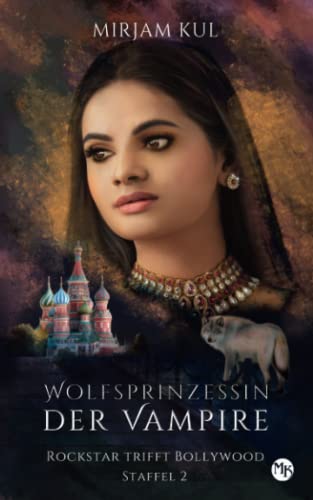 Wolfsprinzessin der Vampire 2: Rockstar trifft Bollywood (Buch 2) (Wolfsprinzessin der Vampire - Staffel 2, Band, Band 2)