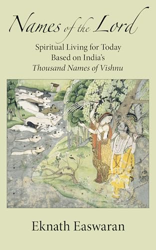 Names of the Lord: Spiritual Living for Today Based on India's Thousand Names of Vishnu