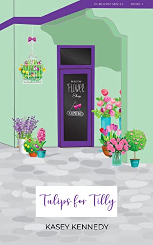Tulips for Tilly: A Sweet New Adult Romance (In Bloom Book 4)