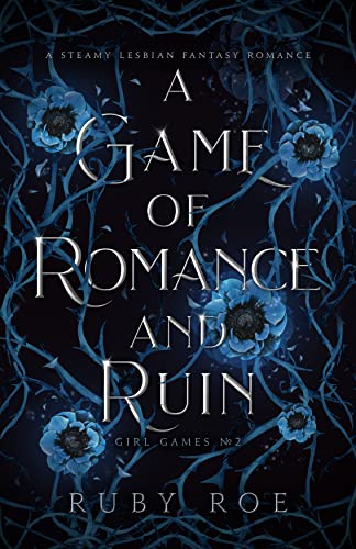 A Game of Romance and Ruin: A Steamy Lesbian Fantasy (Girl Games Book 2)
