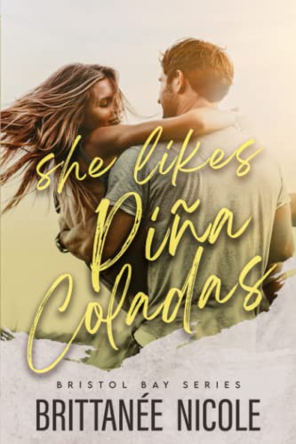 She Likes Pina Coladas: A Vacation Romantic Comedy (Bristol Bay Romcoms, Band 1)