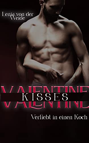 Valentine Kisses: Verliebt in einen Koch