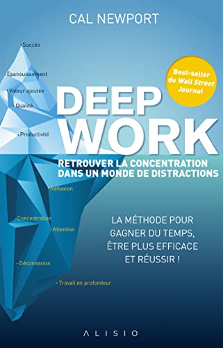 Deep work : retrouver la concentration dans un monde de distractions (French Edition)