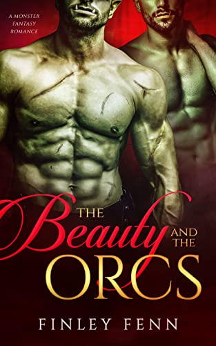 The Beauty and the Orcs: A Monster Fantasy Romance (Orc Sworn)