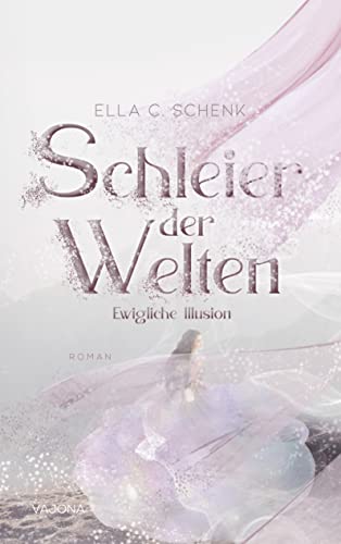 Schleier der Welten: Ewigliche Illusion (Band 1)