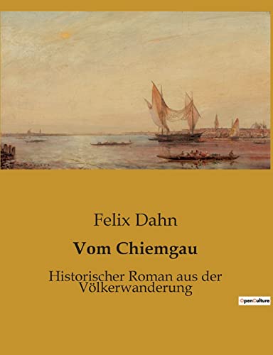 Vom Chiemgau: Historischer Roman aus der Völkerwanderung
