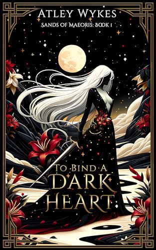 To Bind A Dark Heart : A Dark Fantasy Romance (Sands of Maeoris Book 1)