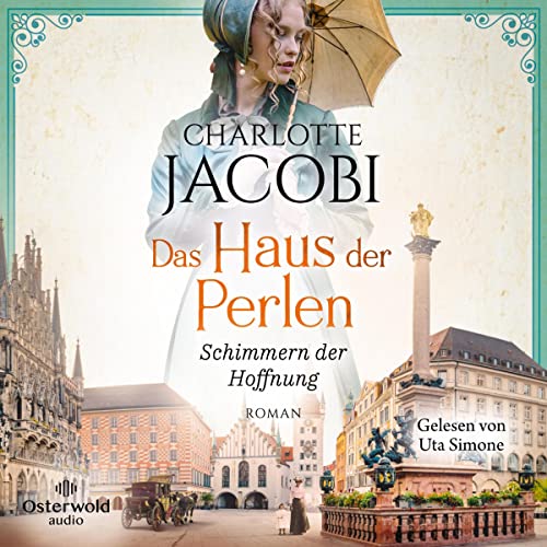 Das Haus der Perlen - Schimmern der Hoffnung: Eine schicksalsvolle Familiensaga im München des 19. und 20. Jahrhunderts