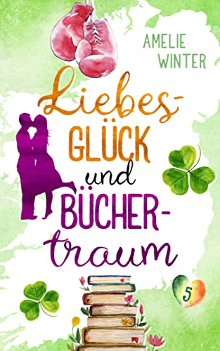 Liebesglück und Büchertraum: Romantische Komödie (Liebesglück in Irland 5)