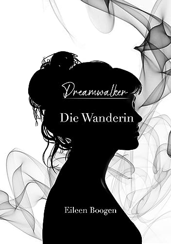 Dreamwalker: Die Wanderin (Dreamwalker Saga 1)