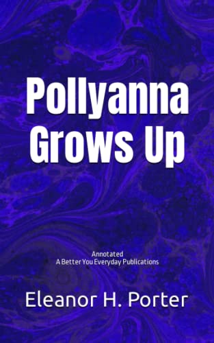 Pollyanna Grows Up: Annotated, Experience comfortable reading with this latest edition, featuring larger text and expert editing.