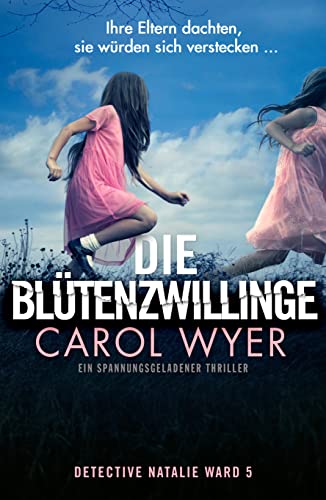 Die Blütenzwillinge: Ein spannungsgeladener Thriller (Detective Natalie Ward 5)