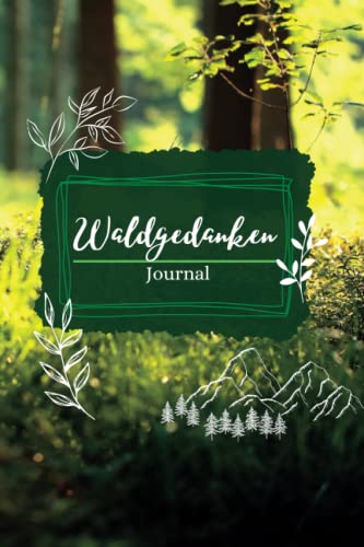 Waldgedanken Journal:: Anregungen zu Selbstwachstum, Selbsthilfe und Persönlichkeitsentwicklung