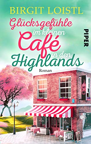 Glücksgefühle im kleinen Cafe in den Highlands (Große Gefühle in Schottland 3): Roman