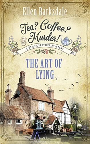Tea? Coffee? Murder! - The Art of Lying: A Black Feather Mystery (A Cosy Crime Mystery Series with Nathalie Ames Book 1)