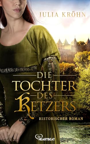 Die Tochter des Ketzers: Historischer Roman (Die schönsten und spannendsten Historischen Romane von Julia Kröhn 4)