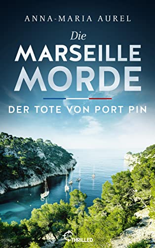 Die Marseille-Morde - Der Tote von Port Pin: Frankreich-Krimi (Mörderisches Südfrankreich 2)