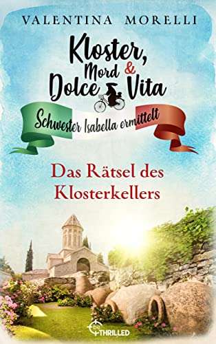 Kloster, Mord und Dolce Vita - Das Rätsel des Klosterkellers (Schwester Isabella ermittelt 18)