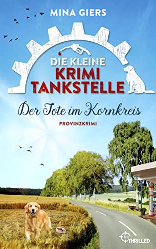 Die kleine Krimi-Tankstelle - Der Tote im Kornkreis: Provinzkrimi (Taissa und die Provinz-Morde 4)
