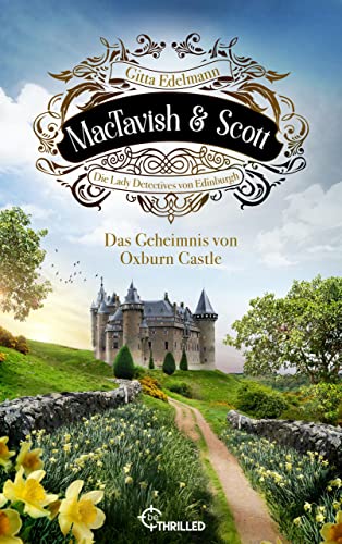 MacTavish & Scott - Das Geheimnis von Oxburn Castle: Die Lady Detectives von Edinburgh (Schottische Morde 10)