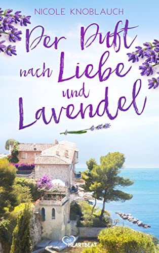 Der Duft nach Liebe und Lavendel: Ein Roman so charmant wie die Küste von Südfrankreich (Die schönsten Romane für den Sommer und Urlaub 12)