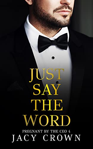 Just Say The Word: Pregnant by the CEO 4