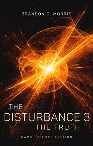 The Disturbance 3: The Truth: Hard Science Fiction (English Edition)