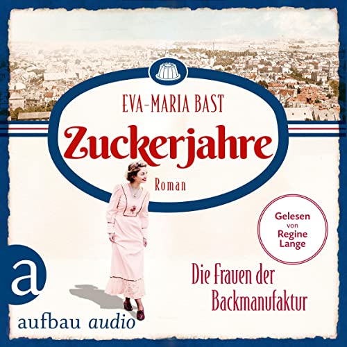 Zuckerjahre - Die Frauen der Backmanufaktur: Die Backdynastie 2