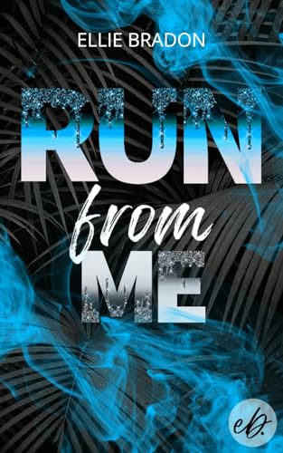 RUN from me : düsterer Liebesroman mit ausdrucksstarken Charakteren und Spicy-Szenen (RUN-Reihe 2)