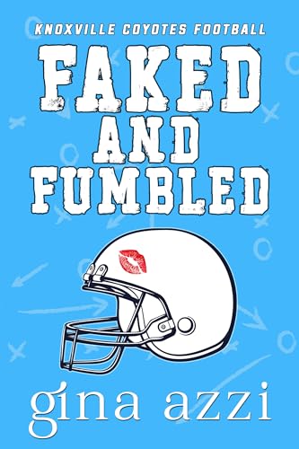 Faked and Fumbled: A Fake Dating Football Romance (Knoxville Coyotes Football Book 1)