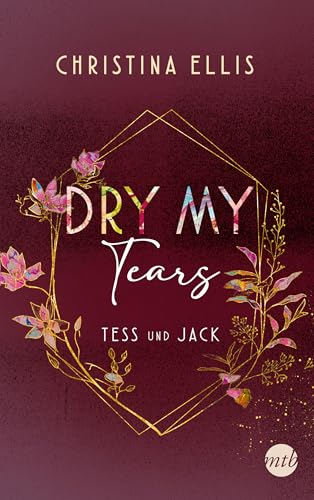 Dry my Tears: Roman | Tess und Jack - unterschiedlicher könnten sie kaum sein und dennoch brauchen sie einander... (Ambrose Brothers 2)