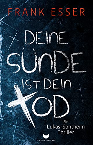 Deine Sünde ist dein Tod: Sontheim ist zurück. Der neue Fall, genauso perfide, hart und grausam (Ein Lukas-Sontheim-Thriller 4)