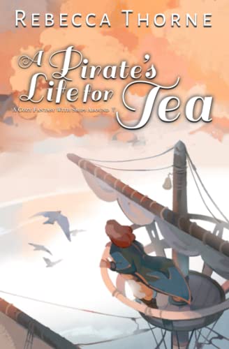A Pirate's Life for Tea: A Cozy Fantasy with Ships Abound (Tomes & Tea Cozy Fantasies, Band 2)