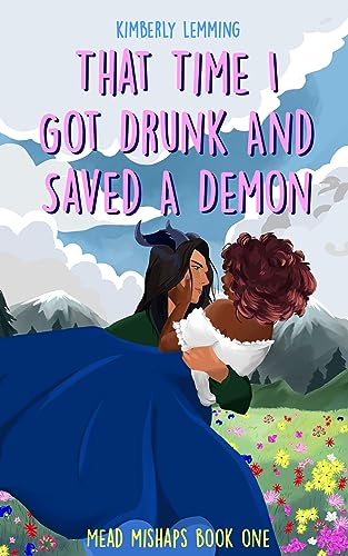 That Time I Got Drunk and Saved a Demon: Mead Mishaps 1