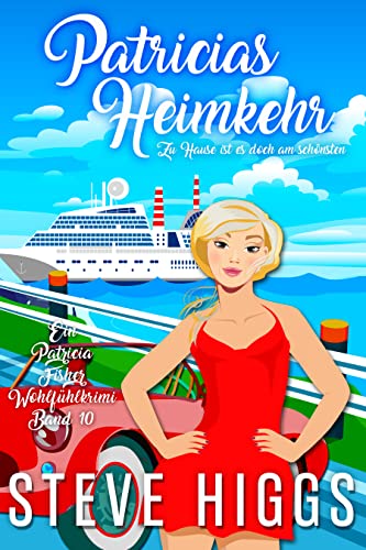 Patricias Heimkehr - Zu Hause ist es doch am schönsten: Ein Patricia Fisher Wohlfühlkrimi Buch 10 (Die Wohlfühl-Krimis von Patricia Fisher)
