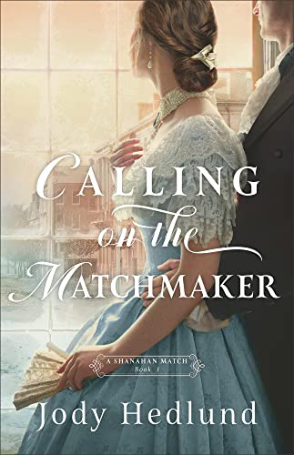 Calling on the Matchmaker (A Shanahan Match Book #1): (An Arranged Marriage Historical Romance Novel Set in 1849 St Louis)