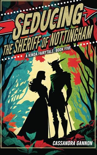 Seducing the Sheriff of Nottingham (A Kinda Fairytale, Band 5)
