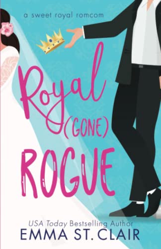 Royal Gone Rogue: A Sweet Royal RomCom (Sweet Royal RomCom Series, Band 2)