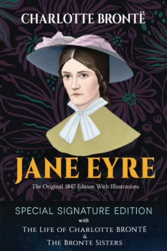Jane Eyre (Special Signature Edition) with The Life of Charlotte Bronte and Her Author Siters, Emily and Anne