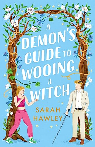 A Demon's Guide to Wooing a Witch: ‘Whimsically sexy, charmingly romantic, and magically hilarious.’ Ali Hazelwood (Glimmer Falls)