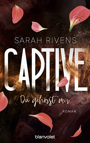 Captive - Du gehörst mir: Roman - Düster, verboten, sinnlich – die Dark Romance mit über 7 Millionen begeisterten Wattpad-Leserinnen endlich auf Deutsch! (Captive-Reihe 1)