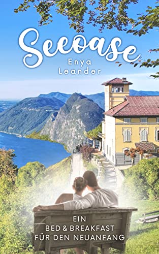 Seeoase: Ein Bed and Breakfast für den Neuanfang (Liebesroman mit Ferienfeeling und einer Prise Kriminalität)