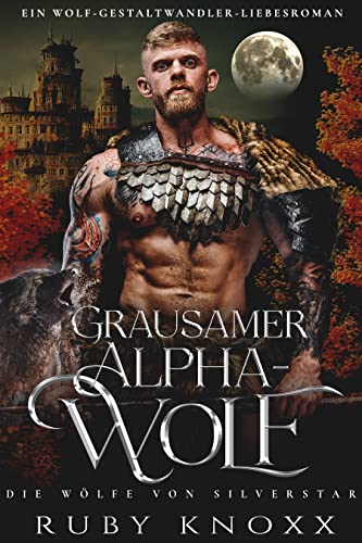 Grausamer Alphawolf: Ein Wolf-Gestaltwandler-Liebesroman (Die Wölfe von Silverstar 1)