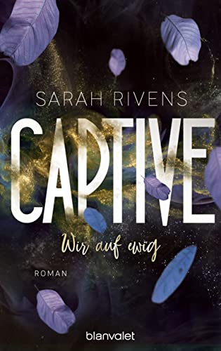 Captive - Wir auf ewig: Roman - Düster, verboten, sinnlich – die Dark Romance mit über 7 Millionen begeisterten Wattpad-Leserinnen endlich auf Deutsch! (Captive-Reihe 2)