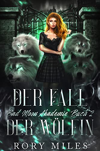 Der Fall Der Wölfin: Bad Moon Akademie Buch 2